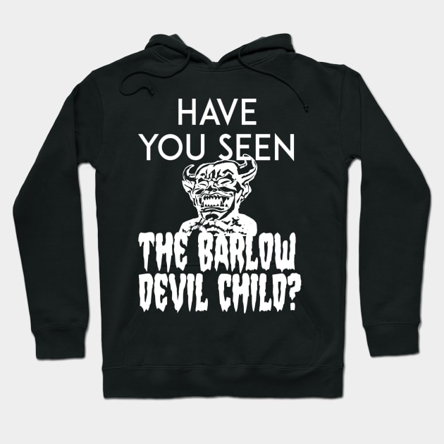 Have You Seen The Barlow Devil Child? (Version Two) Hoodie by wreckingbally